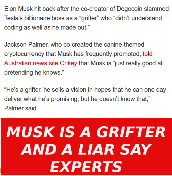 MUSK IS A DAMN GRIFTER
Keywords: Rare Earth Mines Of Afghanistan, New America Foundation Corruption, Obama, Obama Campaign Finance, Obama FEC violations, Palo Alto Mafia, Paypal Mafia, Pelosi Corruption, Political bribes, Political Insider,  Eric Schmidts Sex Penthouse, SEC Investigation