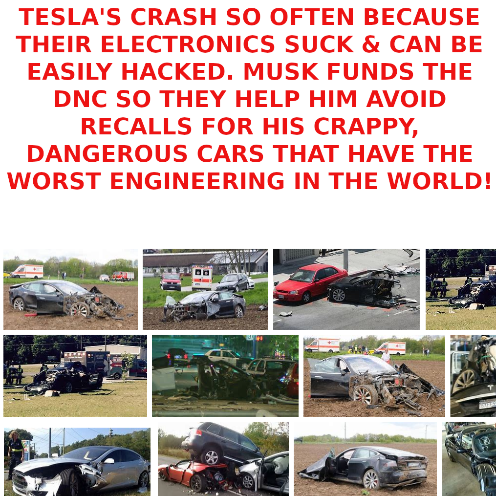 TESLA-HAS-DEADLY-CARS-XXX-MUSK-1
Keywords: Rare Earth Mines Of Afghanistan, New America Foundation Corruption, Obama, Obama Campaign Finance, Obama FEC violations, Palo Alto Mafia, Paypal Mafia, Pelosi Corruption, Political bribes, Political Insider,  Eric Schmidts Sex Penthouse, SEC Investigation